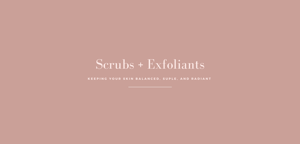 Exfoliators + Scrubs