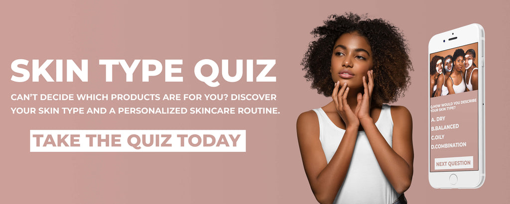 Take our skin type quiz for a personalized skincare routine