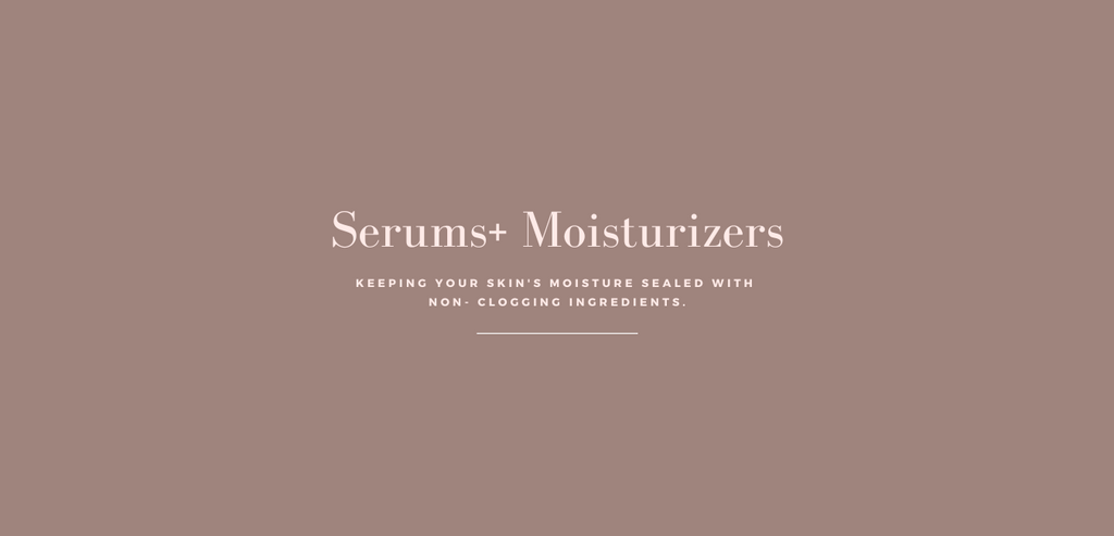 Serums + Moisturizers